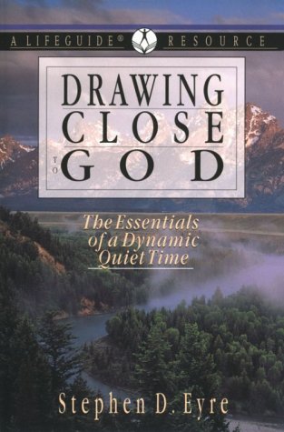 Drawing Close to God: The Essentials of a Dynamic Quiet Time (A Lifeguide Resource) Drawing Close to God: The Essentials of a Dynamic Quiet Time (A Lifeguide Resource)