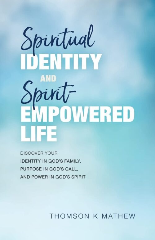Spiritual Identity and Spirit-Empowered Life: Discover Your Identity in God’s Family, Purpose in God’s Call, and Power in God’s Spirit Spiritual Identity and Spirit-Empowered Life: Discover Your Identity in God's Family, Purpose in God's Call, and Power in God's Spirit