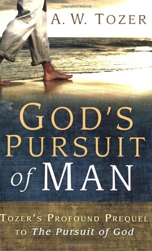 God’s Pursuit of Man: Tozer’s Profound Prequel to The Pursuit of God God's Pursuit of Man: Tozer's Profound Prequel to The Pursuit of God