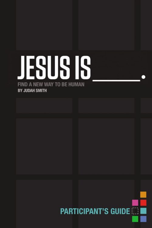 Jesus Is Bible Study Participant’s Guide: Find a New Way to Be Human Jesus Is Bible Study Participant's Guide: Find a New Way to Be Human