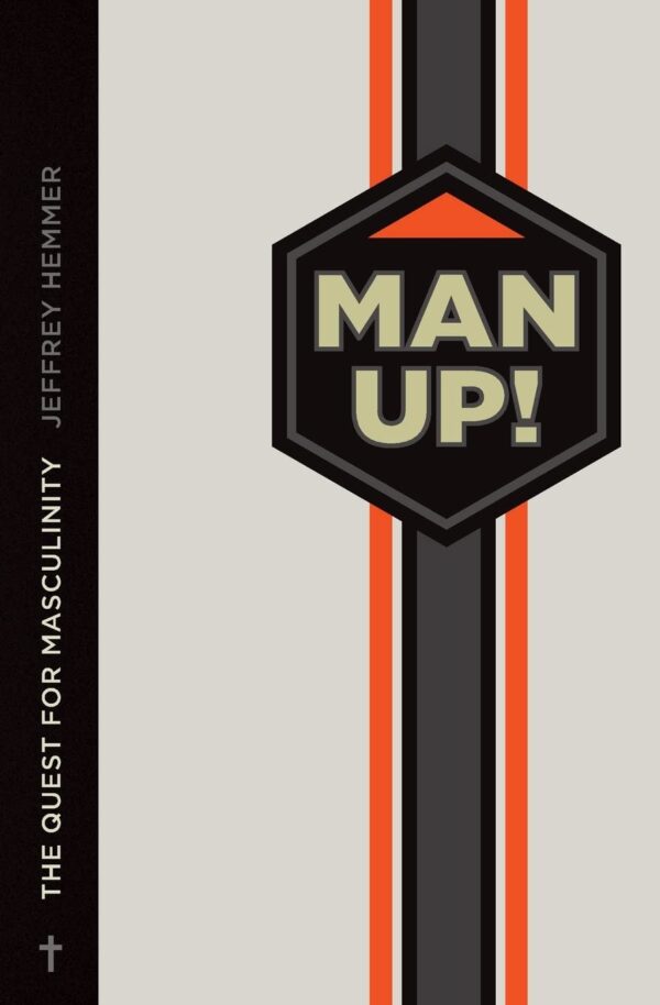 Man Up!: The Quest for Masculinity Man Up!: The Quest for Masculinity