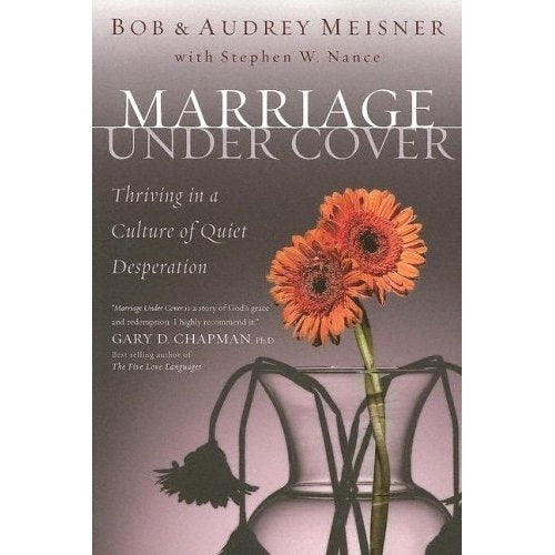 Marriage Undercover: Thriving in a Culture of Quiet Desperation Marriage Undercover: Thriving in a Culture of Quiet Desperation