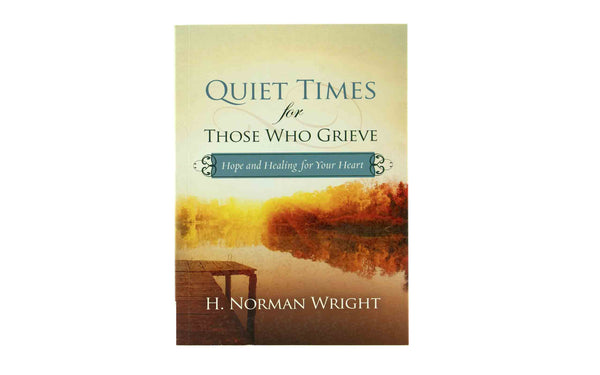QUIET TIMES FOR THOSE WHO GRIEVE HOPE AND HEALING FOR YOUR HEART QUIET TIMES FOR THOSE WHO GRIEVE HOPE AND HEALING FOR YOUR HEART