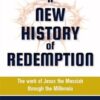 A New History of Redemption: The Work of Jesus the Messiah through the Millennia A New History of Redemption: The Work of Jesus the Messiah through the Millennia