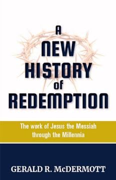 A New History of Redemption: The Work of Jesus the Messiah through the Millennia A New History of Redemption: The Work of Jesus the Messiah through the Millennia