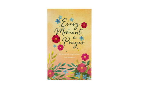 EVERY MOMENT A PRAYER: DEVOTIONAL INSPIRATION FOR WOMEN