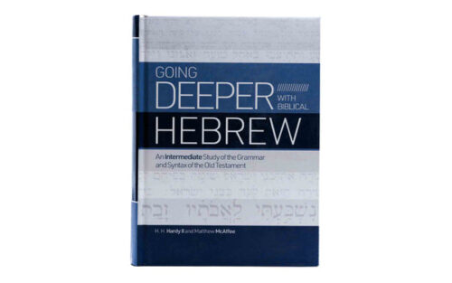 GOING DEEPER WITH BIBLICAL HEBREW: AN INTERMEDIATE STUDY OF THE GRAMMAR AND SYNTAX OF THE OLD TESTAMENT GOING DEEPER WITH BIBLICAL HEBREW: AN INTERMEDIATE STUDY OF THE GRAMMAR AND SYNTAX OF THE OLD TESTAMENT