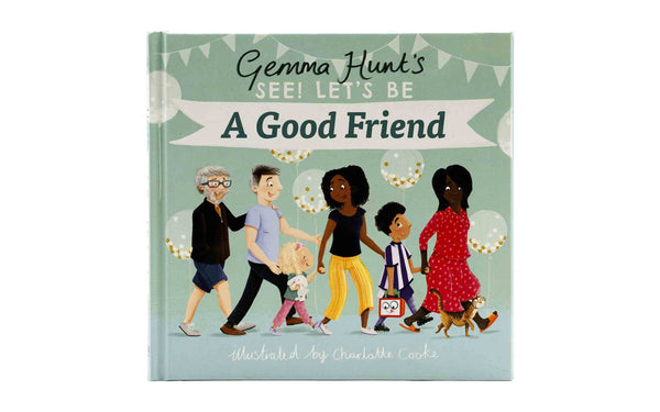 GEMMA HUNT’S SEE! LET’S BE A GOOD FRIEND GEMMA HUNT'S SEE! LET'S BE A GOOD FRIEND