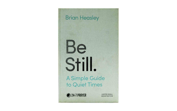 BE STILL: A SIMPLE GUIDE TO QUIET TIMES BE STILL: A SIMPLE GUIDE TO QUIET TIMES