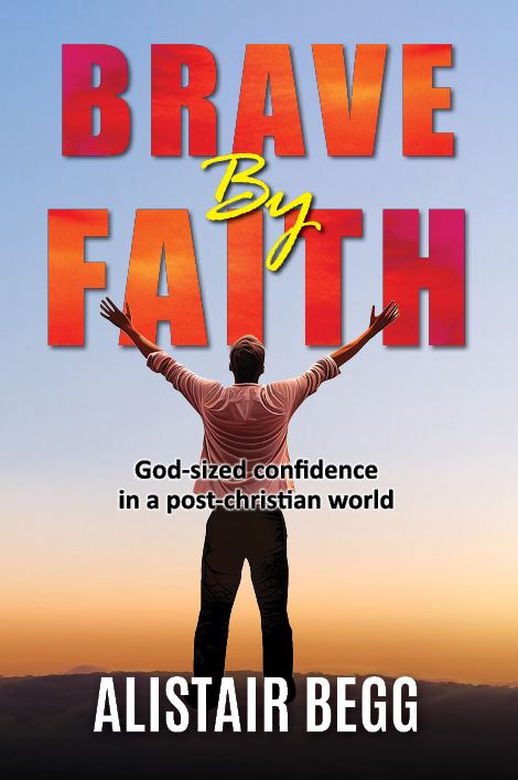 BRAVE BY FAITH: GOD-SIZED CONFIDENCE IN A POST-CHRISTIAN WORLD BRAVE BY FAITH: GOD-SIZED CONFIDENCE IN A POST-CHRISTIAN WORLD