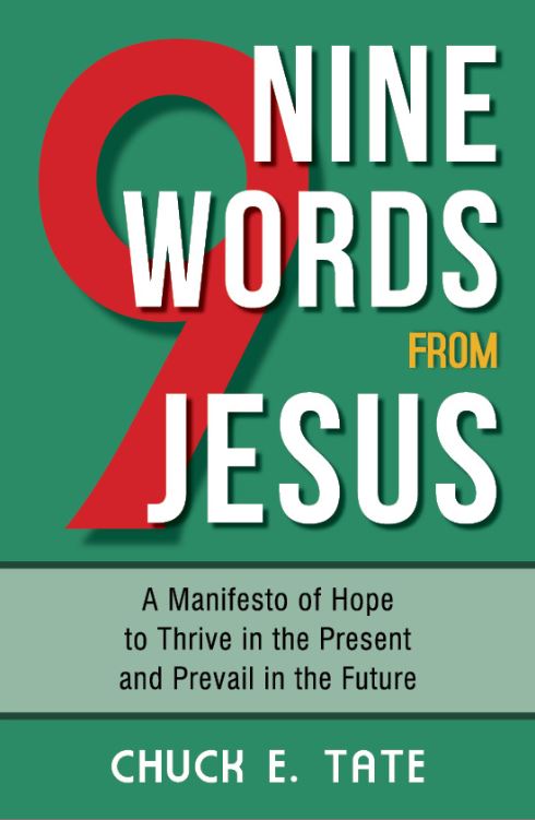 NINE WORDS FROM JESUS: A MANIFESTO OF HOPE TO THRIVE IN THE PRESENT AND PREVAIL IN THE FUTURE
