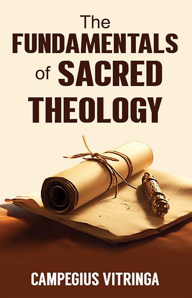 THE FUNDAMENTALS OF SACRED THEOLOGY THE FUNDAMENTALS OF SACRED THEOLOGY
