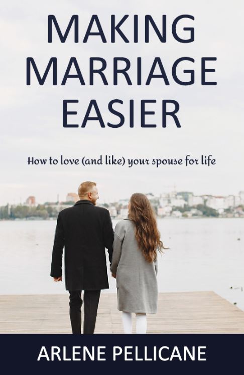 MAKING MARRIAGE EASIER: HOW TO LOVE (AND LIKE) YOUR SPOUSE FOR LIFE