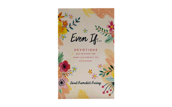 EVEN IF. . . DEVOTIONS AND PRAYERS FOR WHEN LIFE DOESN'T GO AS PLANNED