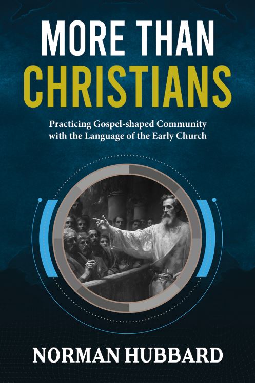 MORE THAN CHRISTIANS: PRACTICING GOSPEL-SHAPED COMMUNITY WITH THE LANGUAGE OF THE EARLY CHURCH