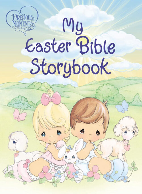 PRECIOUS MOMENTS: MY EASTER BIBLE STORYBOOK PRECIOUS MOMENTS: MY EASTER BIBLE STORYBOOK