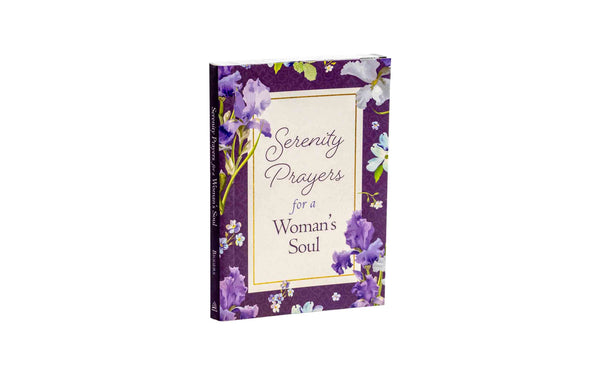 SERENITY PRAYERS FOR A WOMAN’S SOUL SERENITY PRAYERS FOR A WOMAN'S SOUL