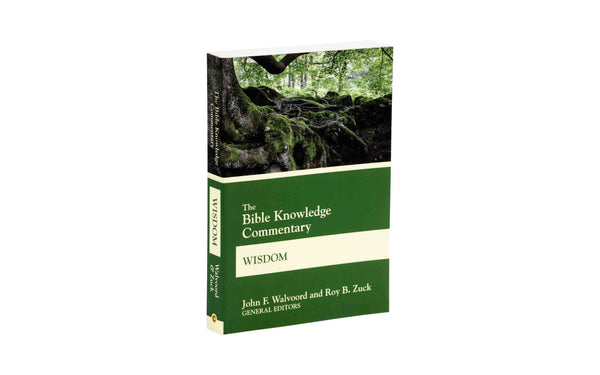 THE BIBLE KNOWLEDGE COMMENTARY WISDOM THE BIBLE KNOWLEDGE COMMENTARY WISDOM
