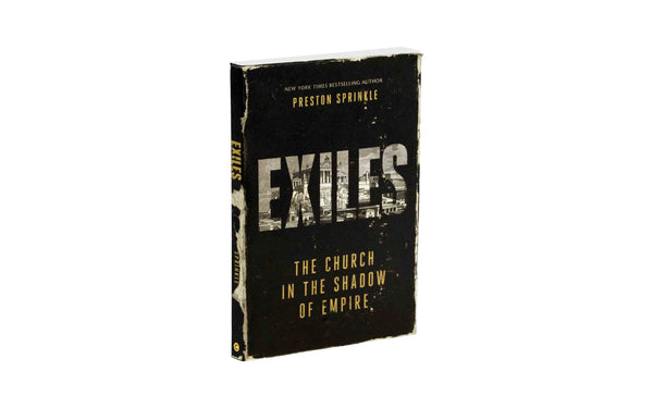 EXILES: THE CHURCH IN THE SHADOW OF EMPIRE EXILES: THE CHURCH IN THE SHADOW OF EMPIRE