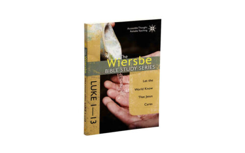 THE WIERSBE BIBLE STUDY SERIES: LUKE 1-13: LET THE WORLD KNOW THAT JESUS CARES THE WIERSBE BIBLE STUDY SERIES: LUKE 1-13: LET THE WORLD KNOW THAT JESUS CARES