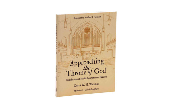 APPROACHING THE THRONE OF GOD: CONFESSIONS OF SIN & ASSURANCES OF PARDON APPROACHING THE THRONE OF GOD: CONFESSIONS OF SIN & ASSURANCES OF PARDON