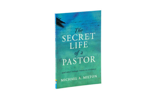THE SECRET LIFE OF A PASTOR: (AND OTHER INTIMATE LETTERS ON MINISTRY) THE SECRET LIFE OF A PASTOR: (AND OTHER INTIMATE LETTERS ON MINISTRY)