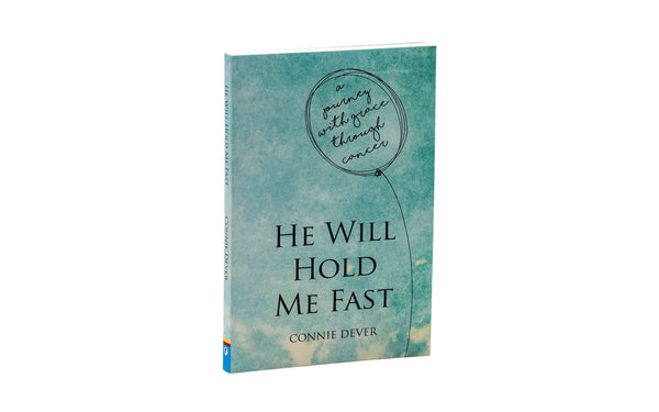 HE WILL HOLD ME FAST: A JOURNEY WITH GRACE THROUGH CANCER
