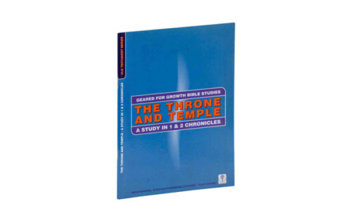 THE THRONE AND THE TEMPLE: A STUDY IN 1 & 2 CHRONICLES THE THRONE AND THE TEMPLE: A STUDY IN 1 & 2 CHRONICLES