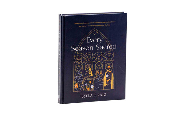 EVERY SEASON SACRED: REFLECTIONS, PRAYERS, AND INVITATIONS TO NOURISH YOUR SOUL AND NURTURE YOUR FAMILY THROUGHOUT THE YEAR EVERY SEASON SACRED: REFLECTIONS, PRAYERS, AND INVITATIONS TO NOURISH YOUR SOUL AND NURTURE YOUR FAMILY THROUGHOUT THE YEAR
