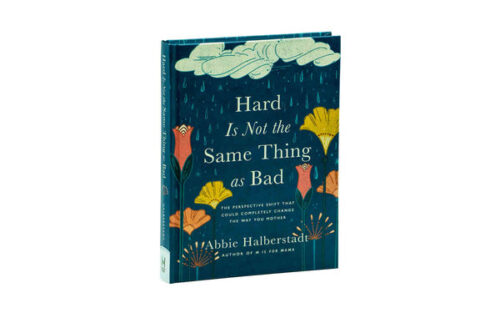 HARD IS NOT THE SAME THING AS BAD: THE PERSPECTIVE SHIFT THAT COULD COMPLETELY CHANGE THE WAY YOU MOTHER