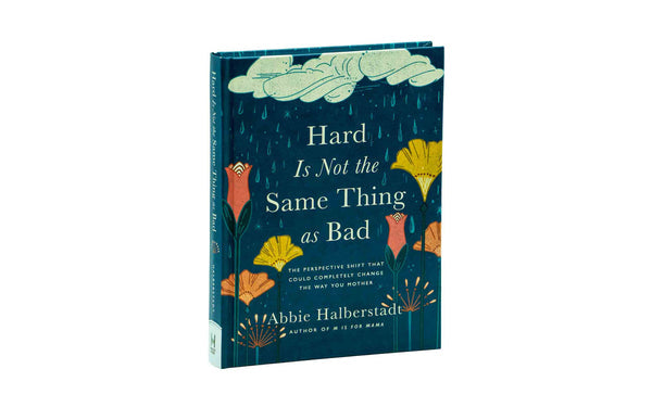 HARD IS NOT THE SAME THING AS BAD: THE PERSPECTIVE SHIFT THAT COULD COMPLETELY CHANGE THE WAY YOU MOTHER
