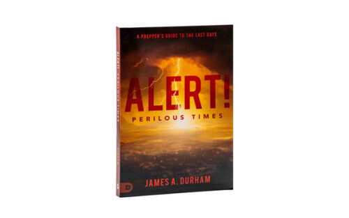 ALERT! PERILOUS TIMES: A PREPPER’S GUIDE TO THE LAST DAYS ALERT! PERILOUS TIMES: A PREPPER'S GUIDE TO THE LAST DAYS