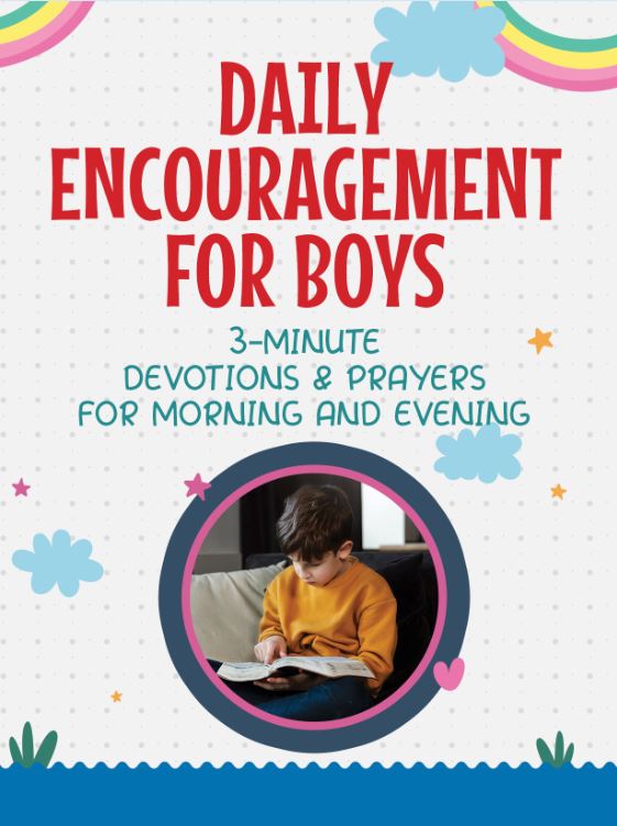 DAILY ENCOURAGEMENT FOR BOYS: 3-MINUTE DEVOTIONS AND PRAYERS FOR MORNING AND EVENING DAILY ENCOURAGEMENT FOR BOYS: 3-MINUTE DEVOTIONS AND PRAYERS FOR MORNING AND EVENING