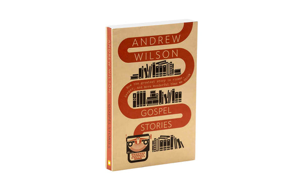 GOSPEL STORIES: HOW THE GREATEST STORY IS RICHER, DEEPER, AND MORE WONDERFUL THAN WE THINK GOSPEL STORIES: HOW THE GREATEST STORY IS RICHER, DEEPER, AND MORE WONDERFUL THAN WE THINK