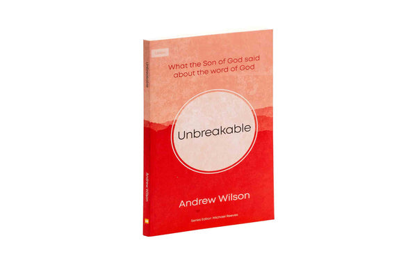 UNBREAKABLE: WHAT THE SON OF GOD SAID ABOUT THE WORD OF GOD UNBREAKABLE: WHAT THE SON OF GOD SAID ABOUT THE WORD OF GOD