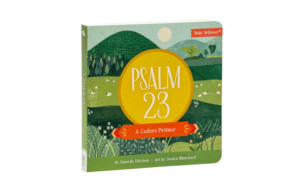 PSALM 23: A COLORS PRIMER (BABY BELIEVER) PSALM 23: A COLORS PRIMER (BABY BELIEVER)
