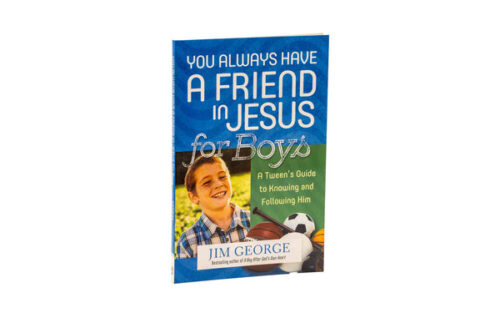 YOU ALWAYS HAVE A FRIEND IN JESUS FOR BOYS: A TWEEN’S GUIDE TO KNOWING AND FOLLOWING HIM YOU ALWAYS HAVE A FRIEND IN JESUS FOR BOYS: A TWEEN'S GUIDE TO KNOWING AND FOLLOWING HIM