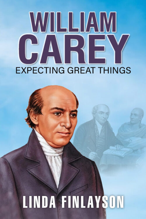 WILLIAM CAREY – EXPECTING GREAT THINGS WILLIAM CAREY - EXPECTING GREAT THINGS