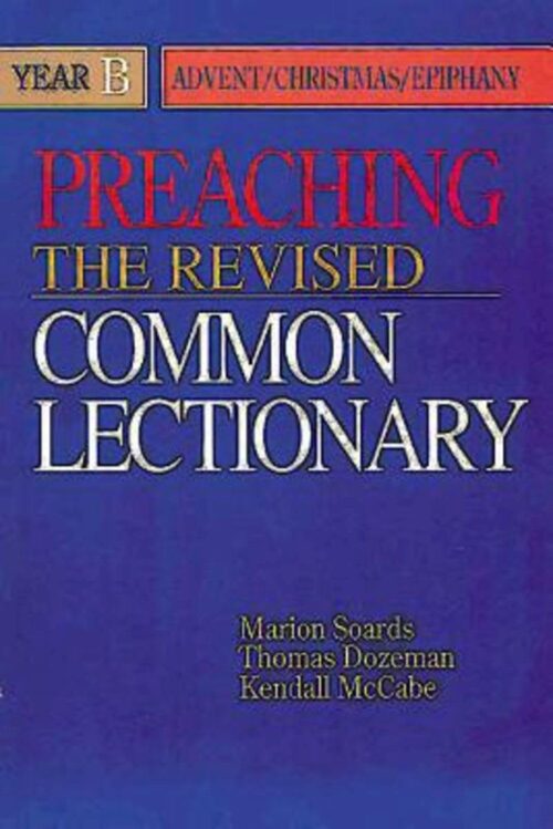 Preaching the Revised Common Lectionary Year B Advent / Christmas / Epiphany