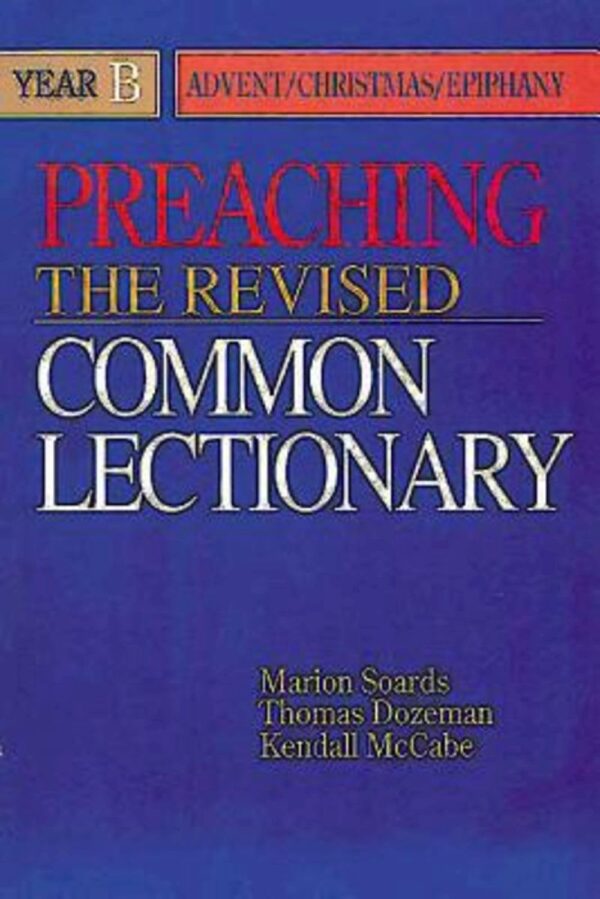Preaching the Revised Common Lectionary Year B Advent / Christmas / Epiphany Preaching the Revised Common Lectionary Year B Advent / Christmas / Epiphany