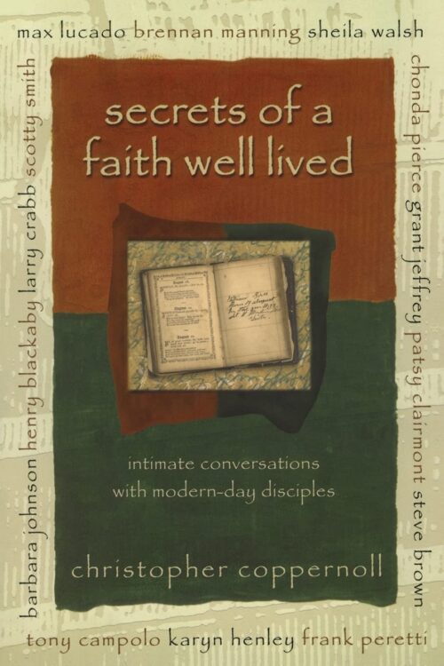 Secrets of a Faith Well Lived: Intimate Conversations with Modern-Day Disciples Secrets of a Faith Well Lived: Intimate Conversations with Modern-Day Disciples
