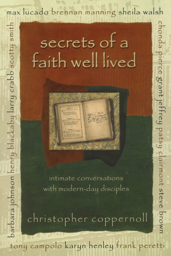 Secrets of a Faith Well Lived: Intimate Conversations with Modern-Day Disciples Secrets of a Faith Well Lived: Intimate Conversations with Modern-Day Disciples