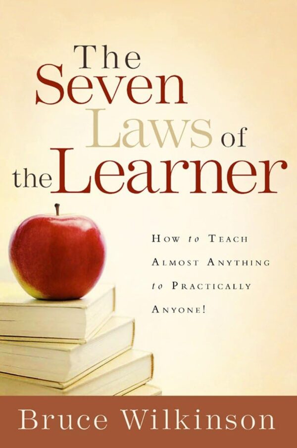 The Seven Laws of the Learner: How to Teach Almost Anything to Practically Anyone The Seven Laws of the Learner: How to Teach Almost Anything to Practically Anyone