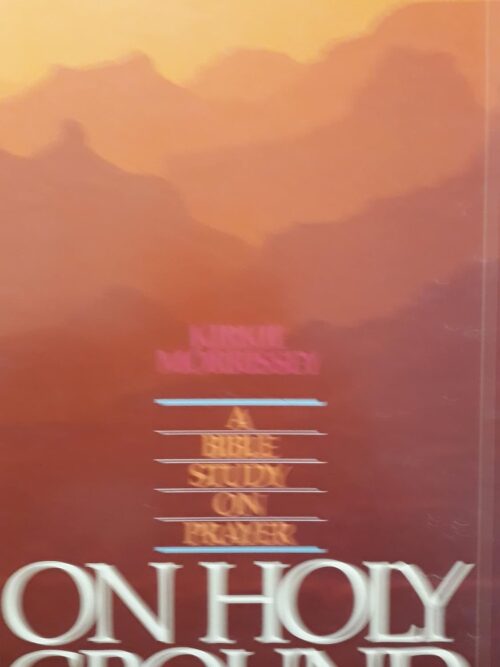 Holy Ground: A Bible Study on Prayer Holy Ground: A Bible Study on Prayer