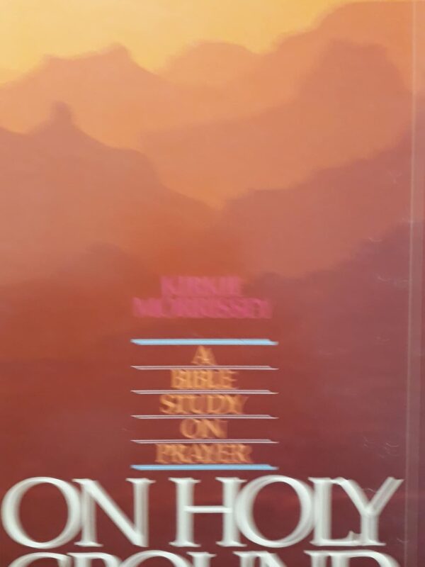 Holy Ground: A Bible Study on Prayer Holy Ground: A Bible Study on Prayer
