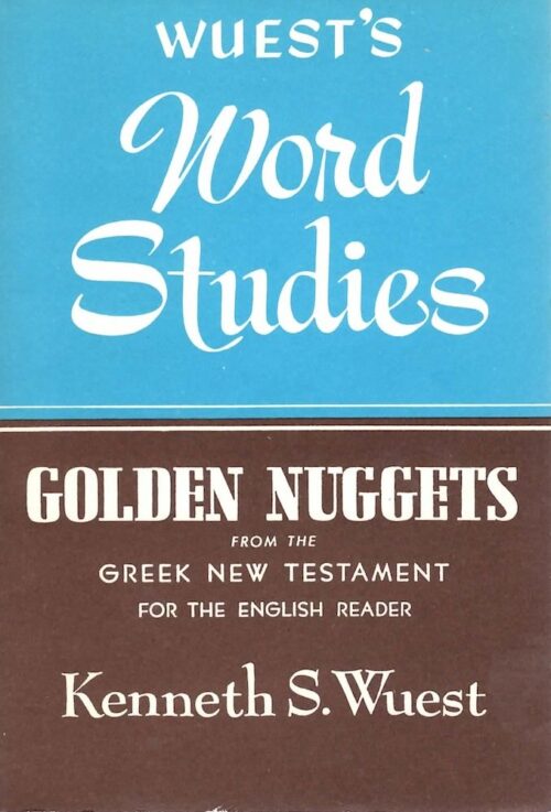 Wuest’s Word Studies: Golden Nuggets from the Greek New Testament for the English Reader Wuest's Word Studies: Golden Nuggets from the Greek New Testament for the English Reader