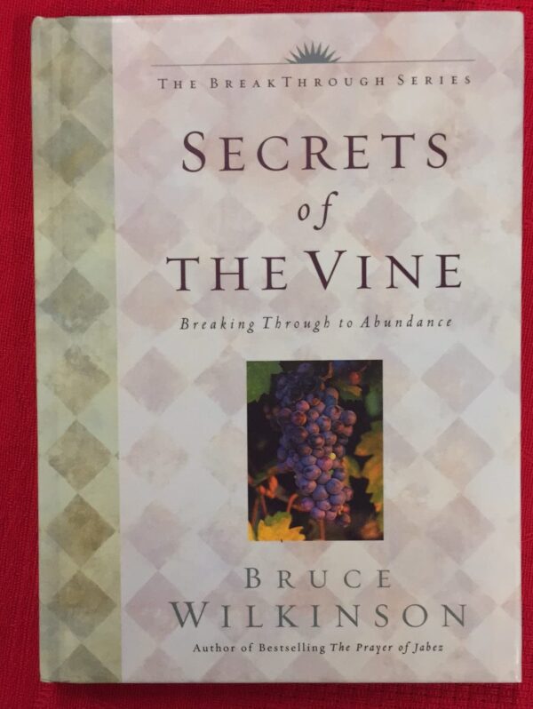 Secrets of the Vine: Breaking Through to Abundance (Breakthrough Series)