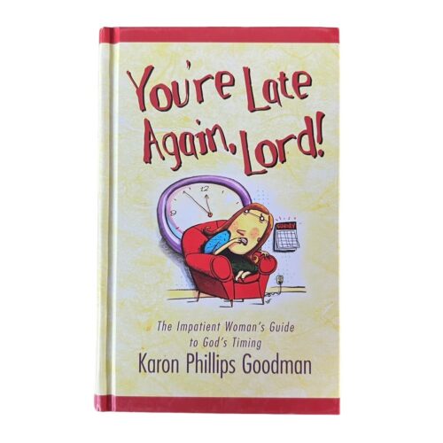 You’re Late Again, Lord!: The Impatient Woman’s Guide to God’s Timing You're Late Again, Lord!: The Impatient Woman's Guide to God's Timing