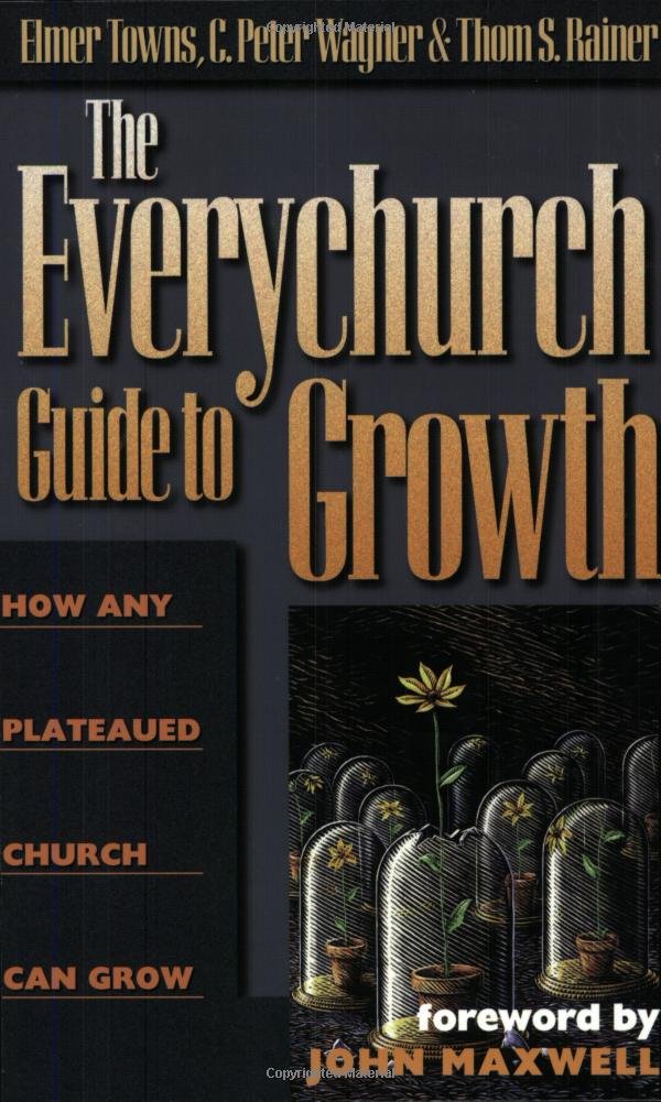 The Everychurch Guide to Growth: How Any Plateaued Church Can Grow The Everychurch Guide to Growth: How Any Plateaued Church Can Grow