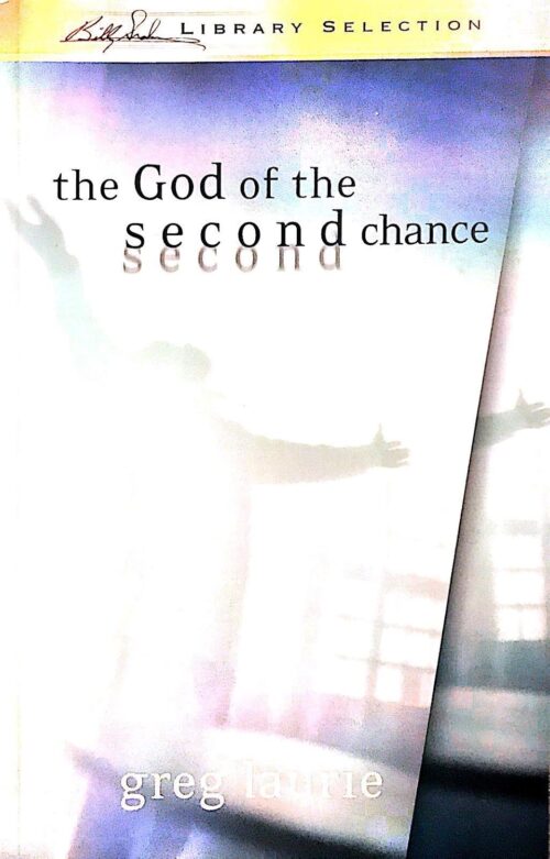The God of the Second Chance: Starting Fresh with God's Forgiveness